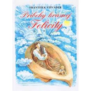 Príbehy krásnej Felicity - František Višváder