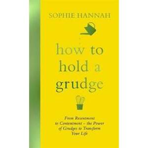 How to Hold a Grudge : From Resentment t - Hannahová Sophie