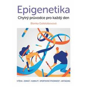 Epigenetika – chytrý průvodce pro každý den - Gololobovová Blanka