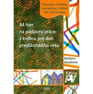 44 hier na podporu práce s knihou pre deti predškolského veku - Kováčová Barbora