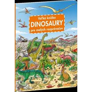 Veľká knižka - Dinosaury pre malých rozprávačov - Walther Max
