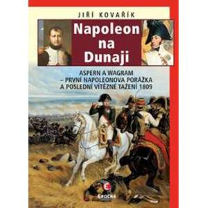 Napoleon na Dunaji - Aspern a Wagram: Pr - Kovařík Jiří