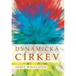 Dynamická církev - Promýšlení ekleziolog - Mikulášek Josef