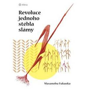 Revoluce jednoho stébla slámy - Masanobu Fukuok