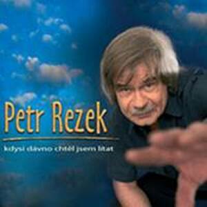 Kdysi dávno chtěl jsem lítat - Petr Rezek