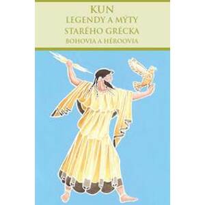 Legendy a mýty starého Grécka: Bohovia a héroovia - Nikolaj Albertovič Kun