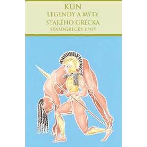 Legendy a mýty starého Grécka: Starogrécky epos - Nikolaj Albertovič Kun
