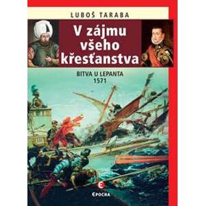 V zájmu všeho křesťanstva - Bitva u Lepanta 1571 - Taraba Ľuboš
