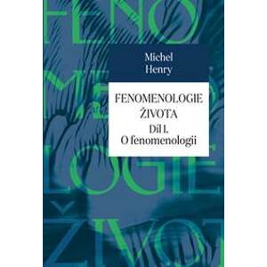 Fenomenologie života I. - O fenomenologi - Henry Michel