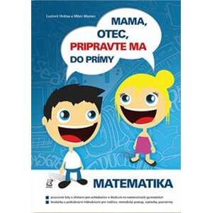 Mama, otec, pripravte ma do prímy: matematika - Ľudovít Hrdina, Milan Maxian