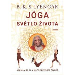 Jóga světlo života - Význam jógy v každo - Iyengar Bks