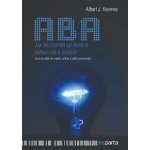 Jak porozumět aplikované behaviorální analýze - Úvod do ABA pro rodiče, učitele a další profesionály - Albert J. Kearney