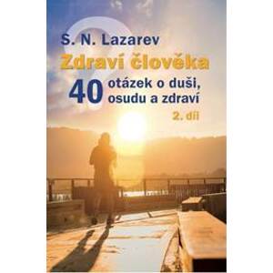 Zdraví člověka - 40 otázek o duši, osudu a zdraví 2.díl - S. N. Lazarev
