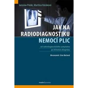 Jak na radiodiagnostiku nemocí plic - Jaroslav Polák, Martina Vašáková