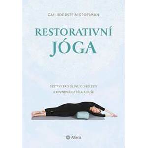 Restorativní jóga - Sestavy pro úlevu od - Boorstein Grossman Gail