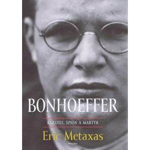 Bonhoeffer – kazateľ, špión, martýr - Metaxas Eric