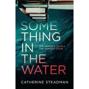 Something in the Water : The Gripping Reese Witherspoon Book Club Pick! - Steadmanová Catherine