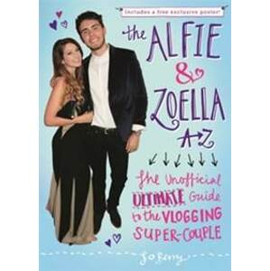 The Alfie and Zoella A-Z - The Unofficial Ultimate Guide to the Vlogging Super-Couple - Berry Jo
