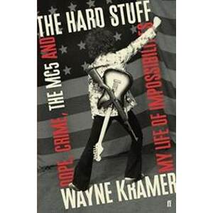 The Hard Stuff : Dope, Crime, The MC5, a - Kramer Wayne