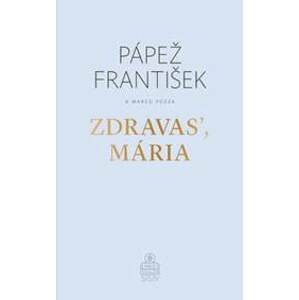 Zdravas, Mária (2. vydanie) - Papež František, Marco Pozza