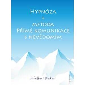 Hypnóza + Metoda přímé komunikace s nevědomím - Friedbert Becker