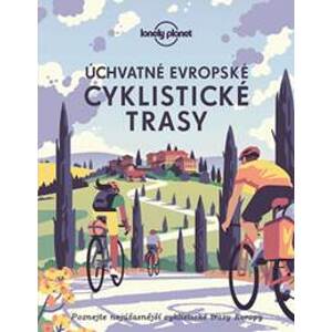 Úchvatné evropské cyklistické trasy - Lonely planet - autor neuvedený