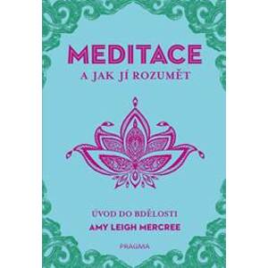 MEDITACE a jak jí rozumět - Úvod do bdělosti - Mercree Leigh Amy