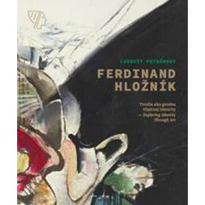 Ferdinand Hložník - Tvorba ako genéza vlastnej identity / Exploring Identity Through Art - Petránsky Ľudovít