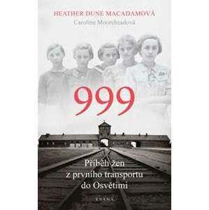 999: příběh žen z prvního transportu do - Macadamová Heather Dune