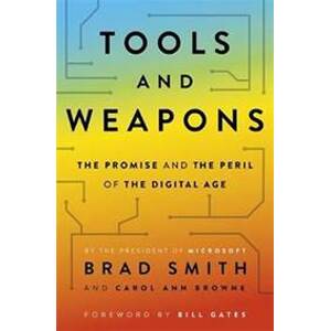 Tools and Weapons : The first book by Microsoft CLO Brad Smith, exploring the biggest questions facing humanity about tech - Smith Brad