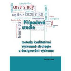 Případová studie - metoda kvalitativní výzkumné strategie a designování výzkumu - Jan Chrastina