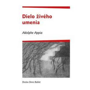 Adolphe Appia - Dielo živého umenia - Miloš Mistrík