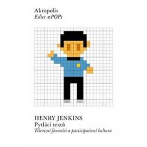 Pytláci textů - Televizní fanoušci a participativní kultura - Jenkins Henry