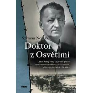 Doktor z Osvětimi - Lékař, který těm, co přežili peklo vyhlazovacího tábora, vrátil zdraví, důstojnost a víru v člověka - Nowak Szymon