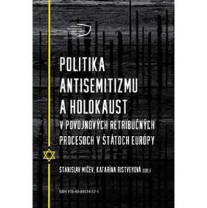 Politika antisemitizmu a holokaust v povojnových retribučných procesoch v štátoch Európy - Stanislav Mičev, Katarína Ristveyová