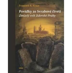 Povídky ze Svrabové čtvrti - Zmizelý svět židovské Prahy - Kraus František R.