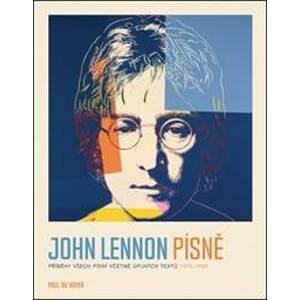 John Lennon PÍSNĚ - Příběhy všech písní včetně úplných textů 1970-80 - Noyer Paul Du