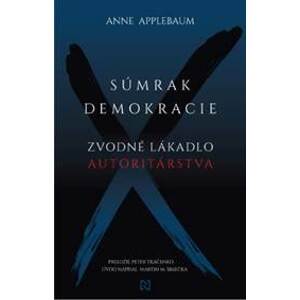 Súmrak demokracie - Anne Applebaum, Martin M. Šimečka