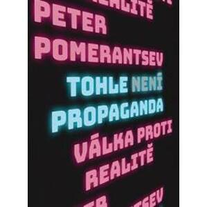 Tohle není propaganda - Peter Pomerantsev