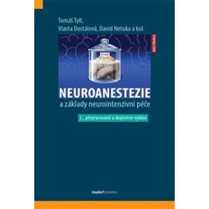Neuroanestezie a základy neurointenzivní péče (2. přepracované a doplněné vydání) - Tomáš Tyll, David Netuka, Vlasta Dostálová