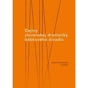 Dejiny slovenskej dramatiky bábkového divadla - Vladimír Predmerský, kolektiv