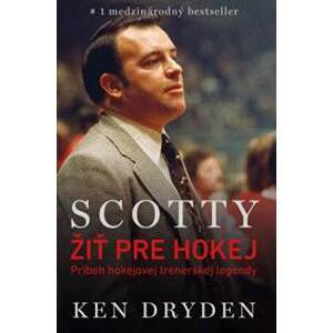 Scotty Bowman – Žiť pre hokej - Dryden Ken
