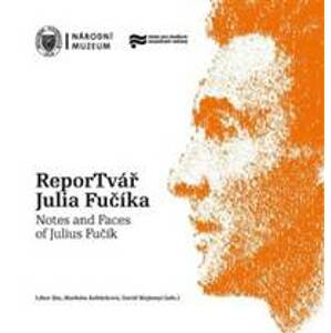 ReporTvář Julia Fučíka / Notes and Faces of Julius Fučík - Libor Jůn, Markéta Kabůrková, David Majtenyi