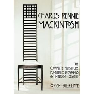 Charles Rennie Mackintosh: The Complete Furniture, Furniture Drawings & Interior Designs - autor neuvedený