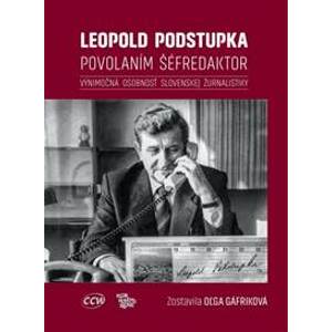 Leopold Podstupka, povolaním šéfredaktor - Gáfriková Oľga