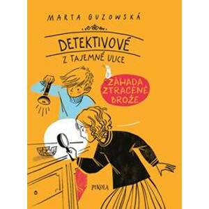 Detektivové z Tajemné ulice: Záhada zmizelé brože - Guzowska Marta