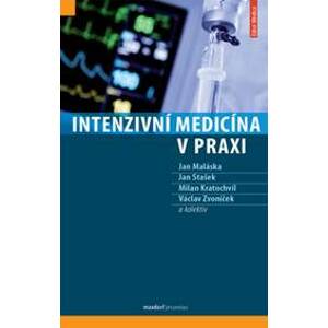 Intenzivní medicína v praxi - Jan Maláska, Jan Stašek, Milan Kratochvíl