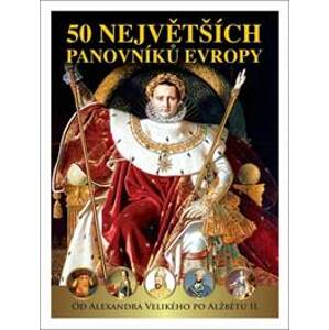 50 největších panovníků Evropy - Pavel Šmejkal, Dagmar Garciová, Jan Kukrál