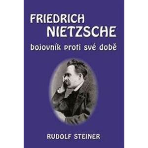 Fridrich Nietzsche bojovník proti své do - Steiner Rudolf