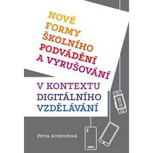 Nové formy školního podvádění a vyrušování v kontextu digitálního vzdělávání - Ambrožová Petra